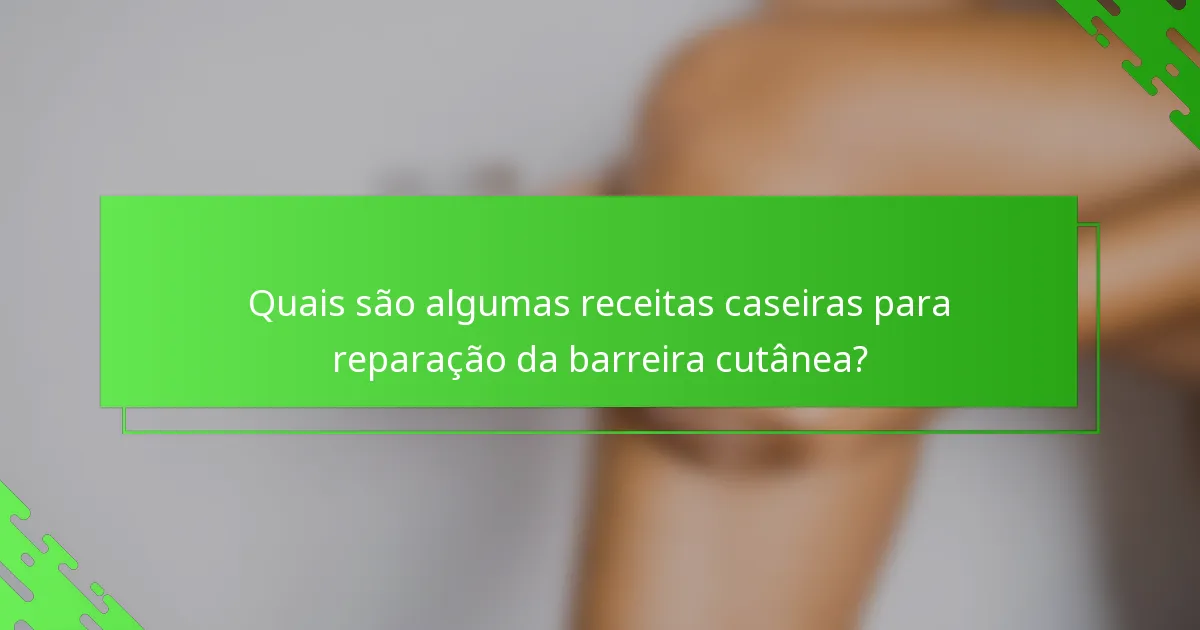 Quais são algumas receitas caseiras para reparação da barreira cutânea?