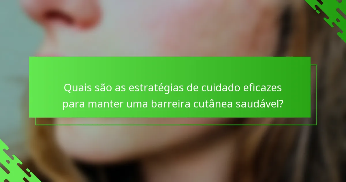 Quais são as estratégias de cuidado eficazes para manter uma barreira cutânea saudável?