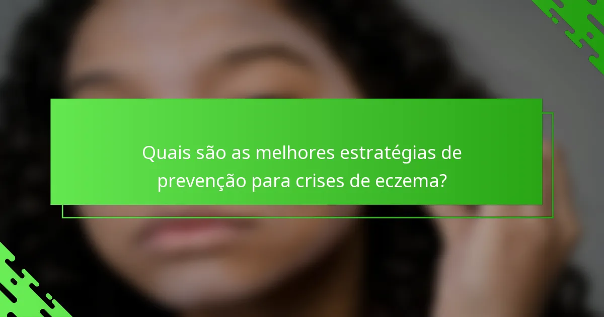 Quais são as melhores estratégias de prevenção para crises de eczema?