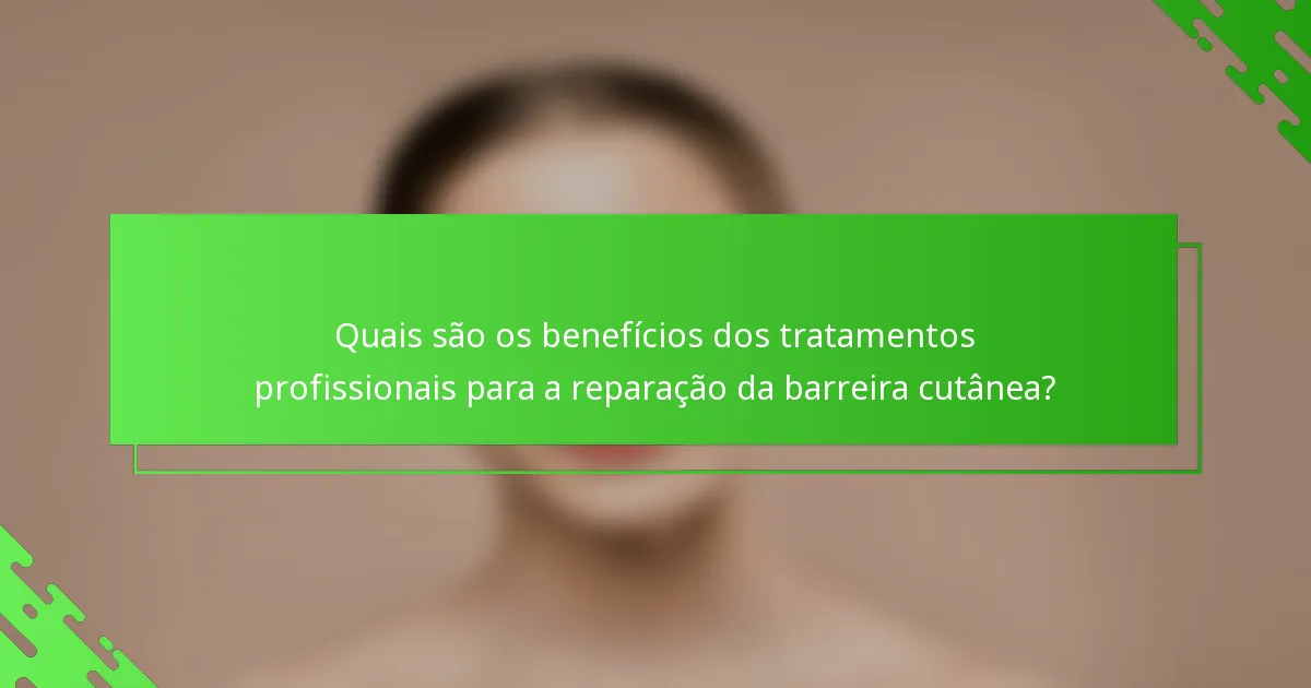 Quais são os benefícios dos tratamentos profissionais para a reparação da barreira cutânea?