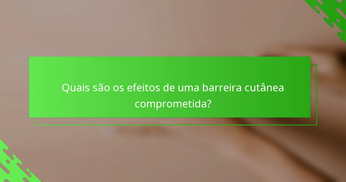 Quais são os efeitos de uma barreira cutânea comprometida?