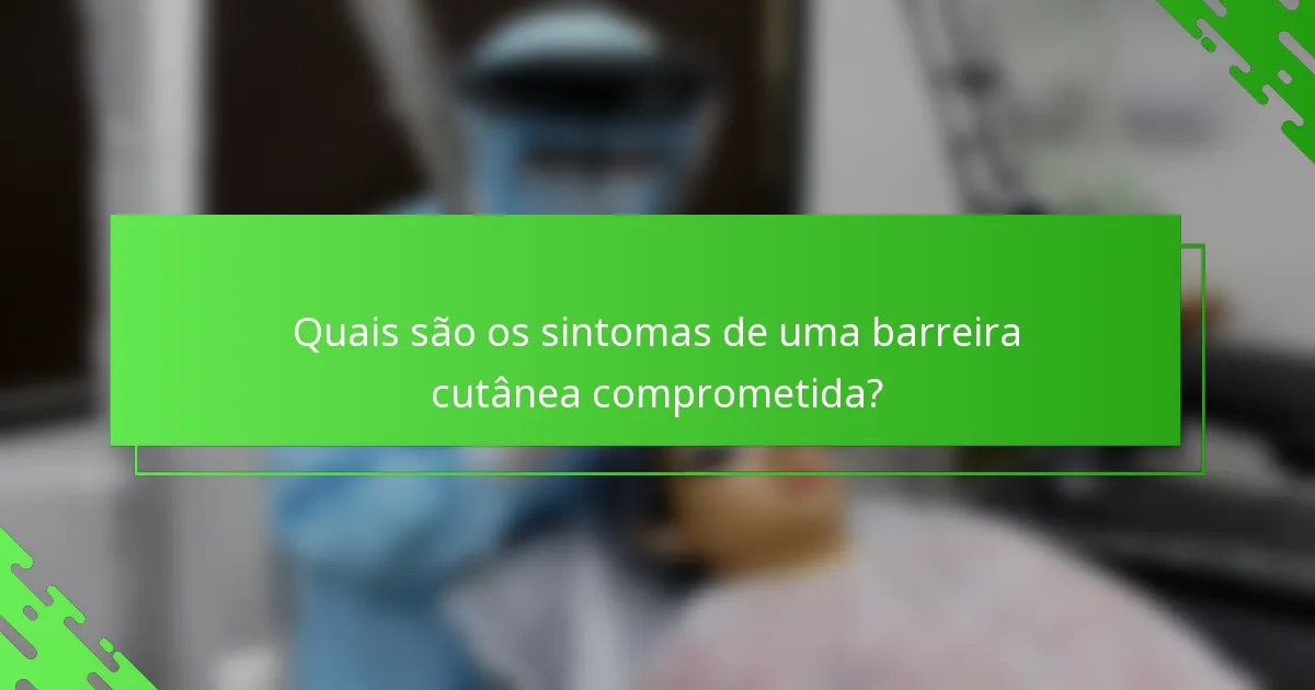 Quais são os sintomas de uma barreira cutânea comprometida?