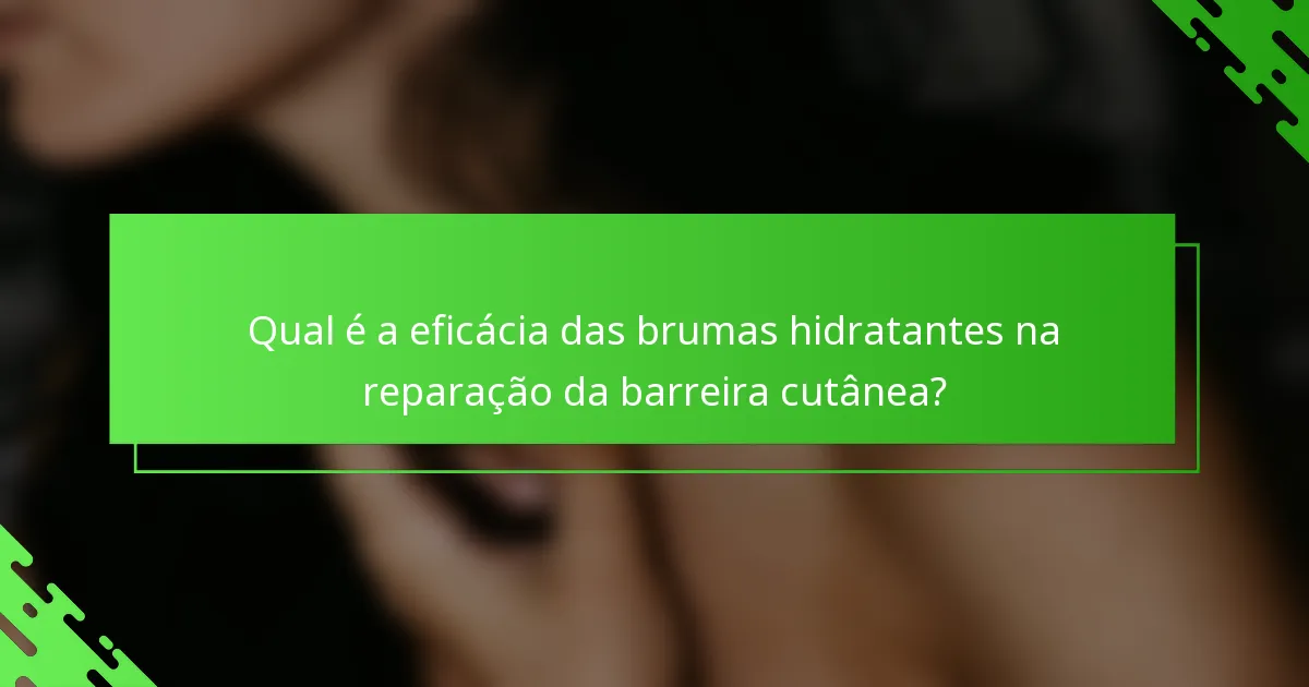 Qual é a eficácia das brumas hidratantes na reparação da barreira cutânea?