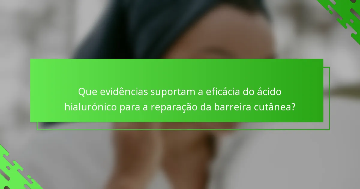 Que evidências suportam a eficácia do ácido hialurónico para a reparação da barreira cutânea?